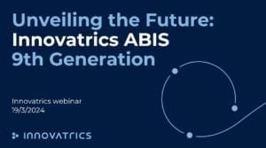 Innovatrics ABIS 9 webinar Innovatrics ABIS 9 webinar